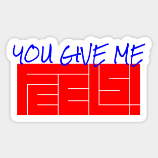 You Give Me Feels Sticker